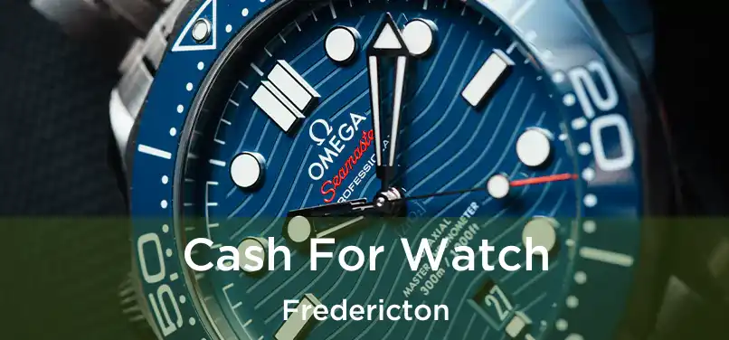  Cash For Watch Fredericton
