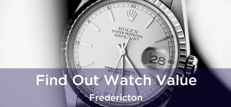 Find Out Watch Value Fredericton