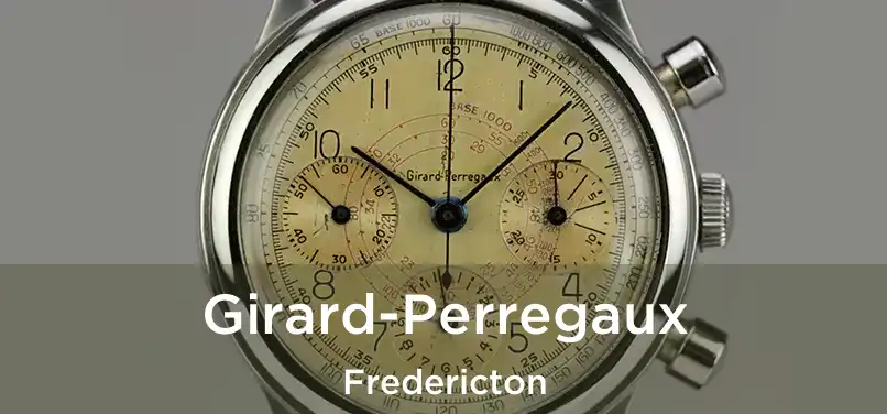  Girard-Perregaux Fredericton