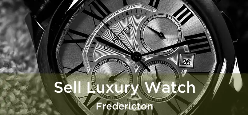  Sell Luxury Watch Fredericton