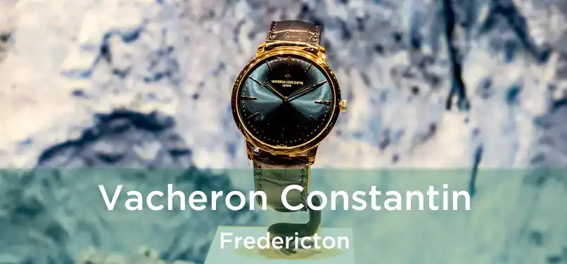  Vacheron Constantin Fredericton