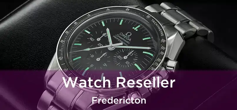  Watch Reseller Fredericton