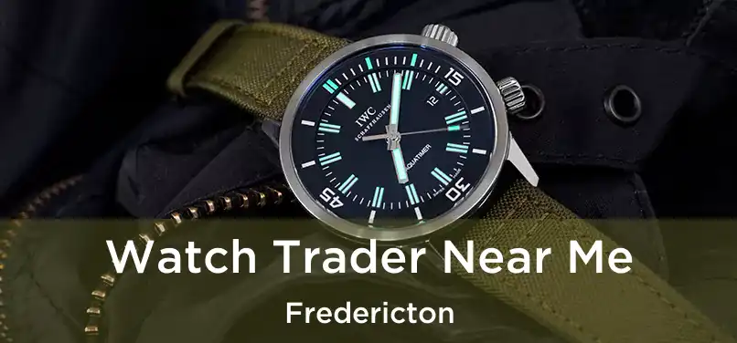  Watch Trader Near Me Fredericton