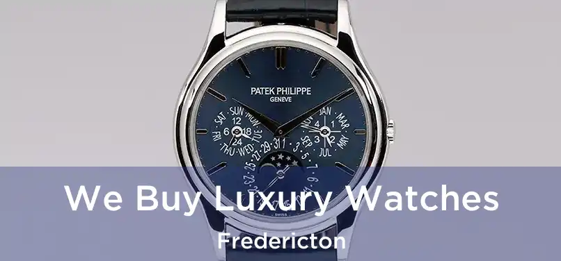  We Buy Luxury Watches Fredericton